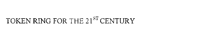 TOKEN RING FOR THE 21ST CENTURY