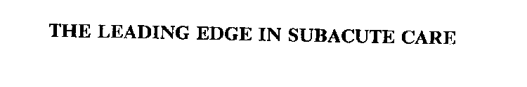 THE LEADING EDGE IN SUBACUTE CARE