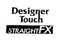 DESIGNER TOUCH STRAIGHTFX