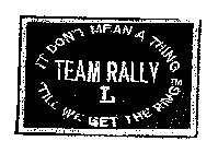 IT DON'T MEAN A THING TILL WE GET THE RING TEAM RALLY L
