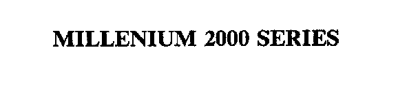 MILLENIUM 2000 SERIES