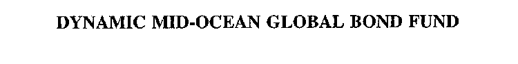 DYNAMIC MID-OCEAN GLOBAL BOND FUND