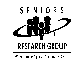 SENIORS RESEARCH GROUP WHERE SENIORS SPEAK.  AND LEADERS LISTEN.