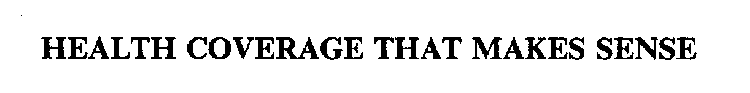 HEALTH COVERAGE THAT MAKES SENSE