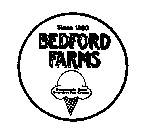 BEDFORD FARMS SINCE 1880