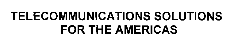 TELECOMMUNICATIONS SOLUTIONS FOR THE AMERICAS