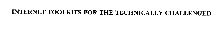 INTERNET TOOLKITS FOR THE TECHNICALLY CHALLENGED