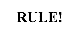 RULE!
