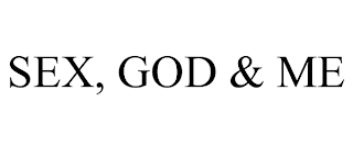 SEX, GOD & ME