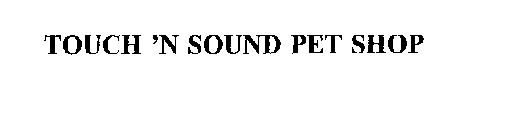 TOUCH 'N SOUND PET SHOP