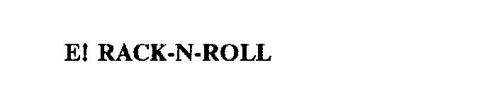 E! RACK-N-ROLL