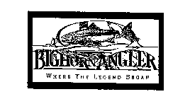 BIGHORN ANGLER WHERE THE LEGEND BEGAN