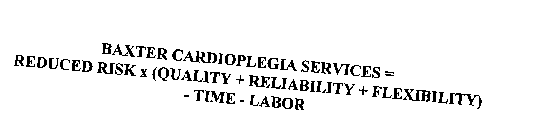 BAXTER CARDIOPLEGIA SERVICES = REDUCED RISK X (QUALITY + RELIABILITY + FLEXIBILITY) - TIME - LABOR