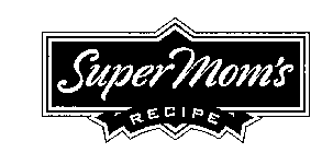 SUPER MOM'S RECIPE