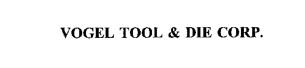 VOGEL TOOL & DIE CORP.