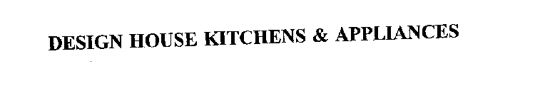 DESIGN HOUSE KITCHENS & APPLIANCES