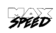 MAX SPEED