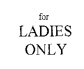 FOR LADIES ONLY