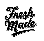 FRESH MADE