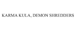 KARMA KULA, DEMON SHREDDERS