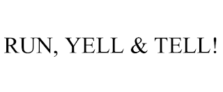 RUN, YELL & TELL!