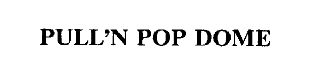 PULL'N POP DOME