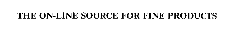 THE ON-LINE SOURCE FOR FINE PRODUCTS