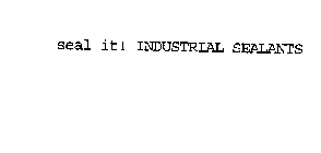 SEAL IT! INDUSTRIAL SEALANTS