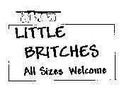 LITTLE BRITCHES ALL SIZES WELCOME