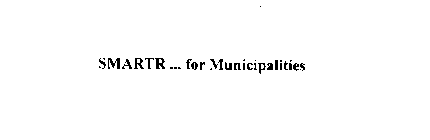 SMARTR...FOR MUNICIPALITIES