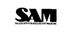 SAM THE SOCIETY FOR ADOLESCENT MEDICINE
