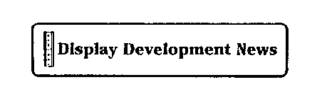 DISPLAY DEVELOPMENT NEWS