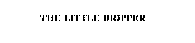 THE LITTLE DRIPPER