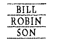 BILL ROBIN SON