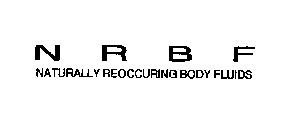 NRBF NATURALLY REOCCURING BODY FLUIDS