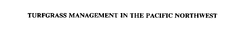 TURFGRASS MANAGEMENT IN THE PACIFIC NORTHWEST