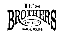 IT'S BROTHERS EST. 1967 BAR & GRILL