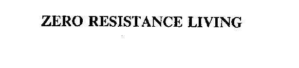 ZERO RESISTANCE LIVING