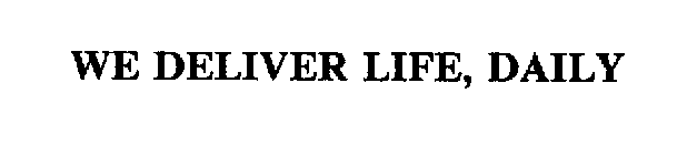 WE DELIVER LIFE, DAILY