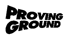 PROVING GROUND