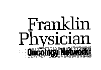 FRANKLIN PHYSICIAN ONCOLOGY NETWORK