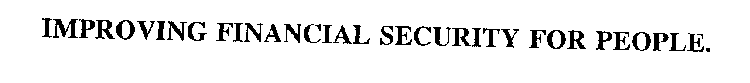 IMPROVING FINANCIAL SECURITY FOR PEOPLE.