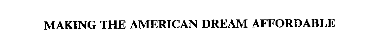 MAKING THE AMERICAN DREAM AFFORDABLE