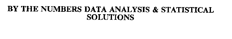 BY THE NUMBERS DATA ANALYSIS & STATISTICAL SOLUTIONS