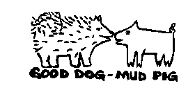 GOOD DOG-MUD PIG