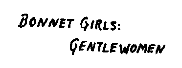 BONNET GIRLS: GENTLEWOMEN