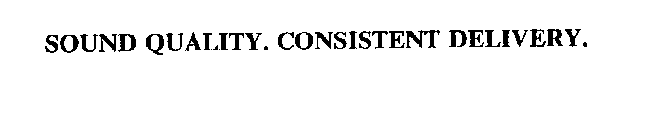 SOUND QUALITY. CONSISTENT DELIVERY.