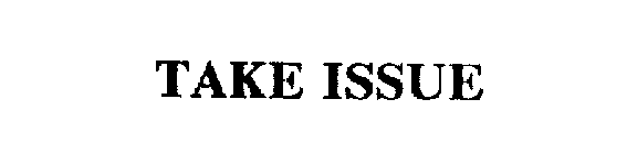 TAKE ISSUE
