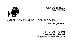 GRACIE'S VEGETARIAN BEAN PIE ALL NATURAL INGREDIENTS: . NAVY BEANS.FLAVORING.TURBINO SG.SOY MILK.EGG REPLACER.SOY MARGARINE