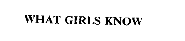 WHAT GIRLS KNOW